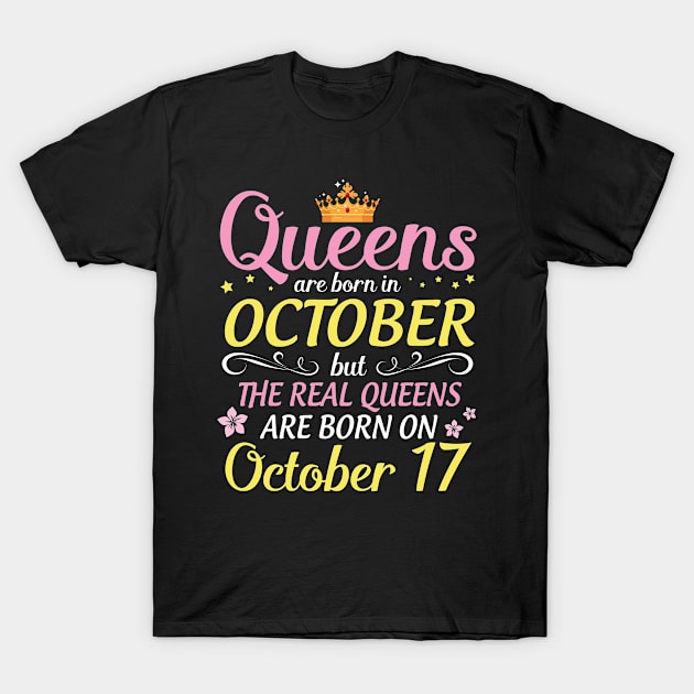 Queens Are Born In October But Real Queens Are Born On October 17 Happy Birthday To Me Mom Daughter T-Shirt by Cowan79